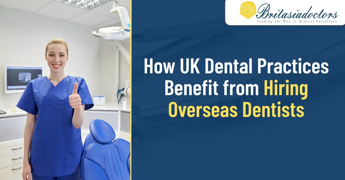 The Benefits of Hiring Overseas Dentists for UK Dental Practices