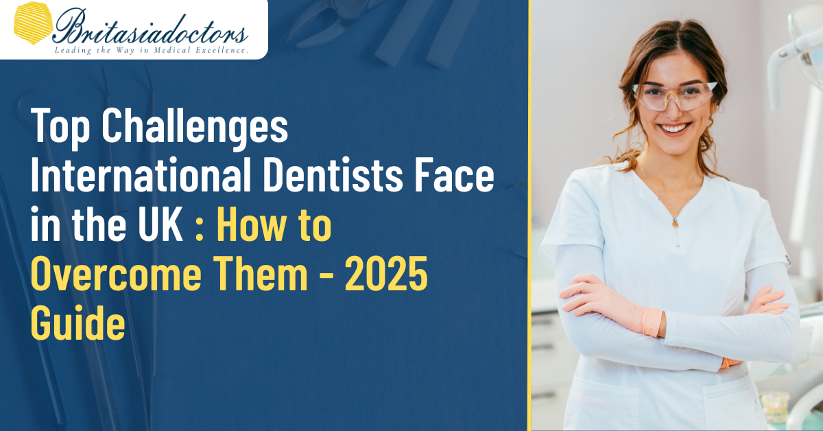 Top Challenges International Dentists Face in the UK (and How to Overcome Them) - 2025 Guide