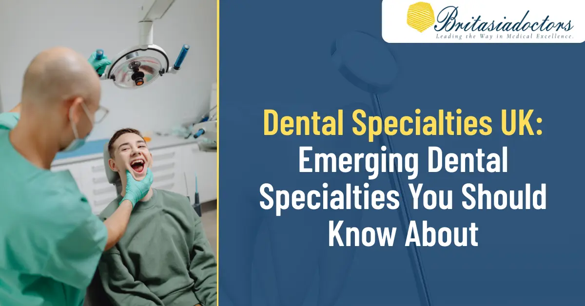Dental Specialties UK: Emerging Dental Specialties You Should Know About