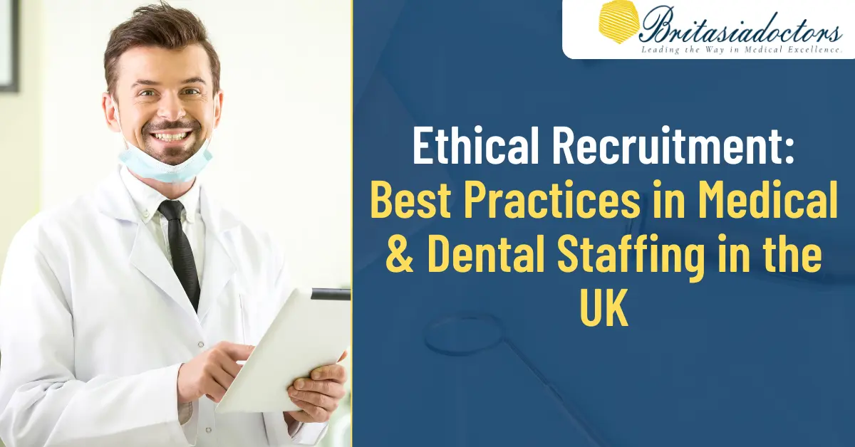 Ethical Recruitment: Best Practices in Medical & Dental Staffing in the UK