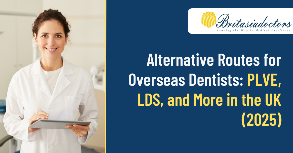Alternative Routes for Overseas Dentists: PLVE, LDS, and More in the UK (2025)